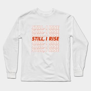 Still, I Rise Long Sleeve T-Shirt